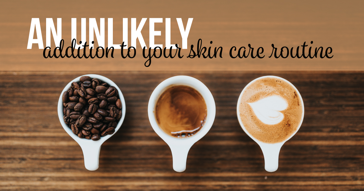 A cup of coffee beans, a cup of coffee and a latte with a heart drawn in the foam. Text reads: An unlikely addition to your skin care routine.